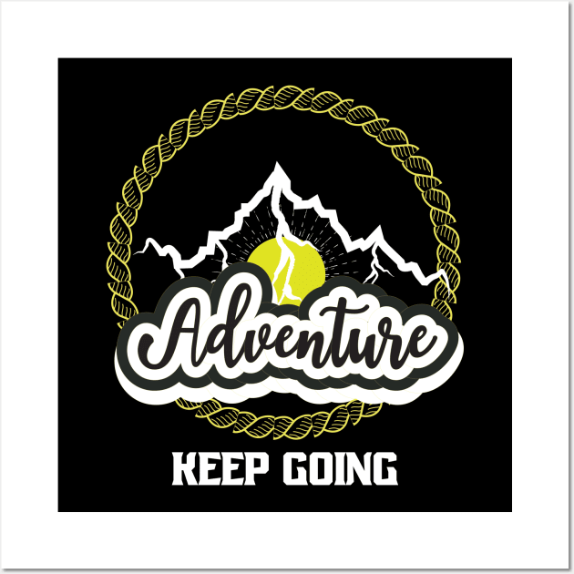 Keep Going Adventure Wall Art by T-Shirt Attires